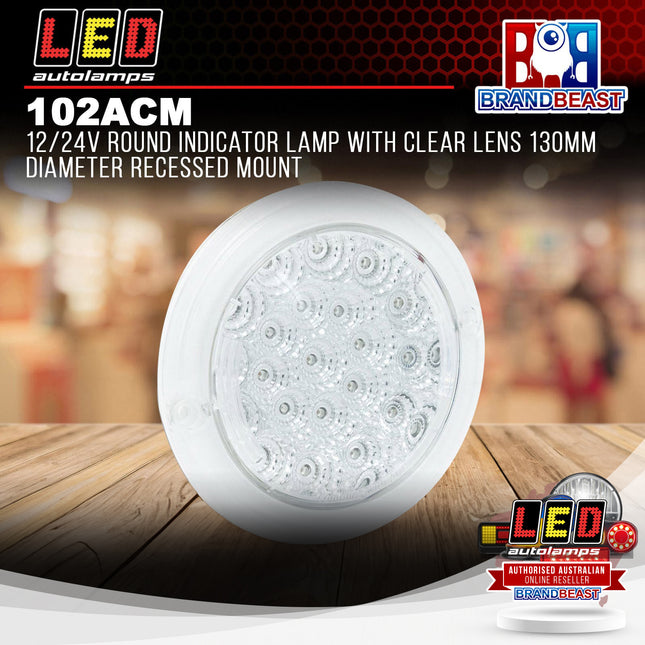 LED Autolamps 102ACM 12/24V Round Indicator Lamp Clear Lens 130mm Recessed Mount