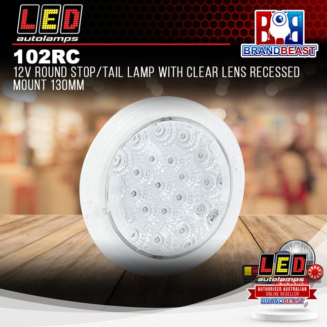 LED Autolamps 102RC 12V Round Stop/Tail Lamp Clear Lens Recessed Mount 130mm